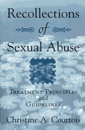 Recollections of Sexual Abuse: Treatment Principles and Guidelines