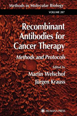Recombinant Antibodies for Cancer Therapy: Methods and Protocols - Welschof, Martin (Editor), and Krauss, J�rgen (Editor)