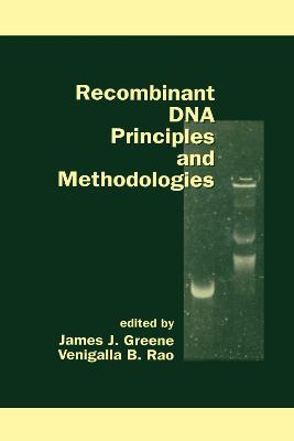 Recombinant DNA Principles and Methodologies - Greene, James (Editor)