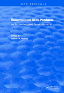 Recombinant DNA Products: Insulin, Interferon and Growth Hormone