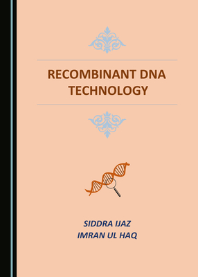 Recombinant DNA Technology - Ijaz, Siddra, and Ul Haq, Imran