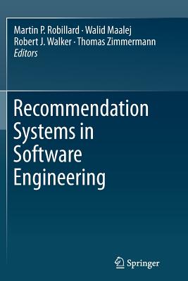 Recommendation Systems in Software Engineering - Robillard, Martin P (Editor), and Maalej, Walid (Editor), and Walker, Robert J, Dr. (Editor)