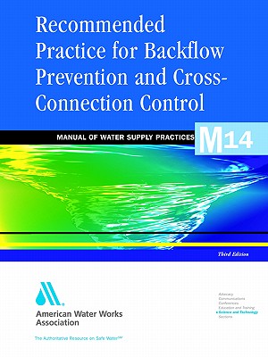 Recommended Practice for Backflow Prevention & Cross-Connection Control, (M14): M14 - American Water Works Association