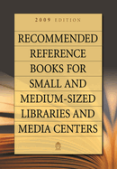 Recommended Reference Books for Small and Medium-Sized Libraries and Media Centers: 2009 Edition, Volume 29