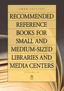 Recommended Reference Books for Small and Medium-Sized Libraries and Media Centers: 2014 Edition, Volume 34
