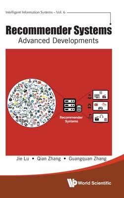 Recommender Systems: Advanced Developments - Lu, Jie, and Zhang, Qian, and Zhang, Guang-quan