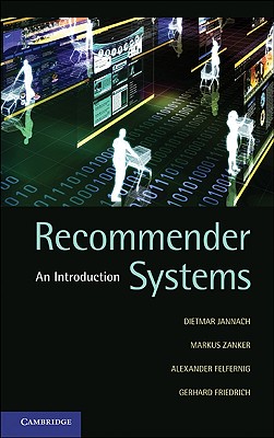 Recommender Systems: An Introduction - Jannach, Dietmar, and Zanker, Markus, and Felfernig, Alexander