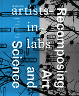 Recomposing Art and Science: Artists-In-Labs