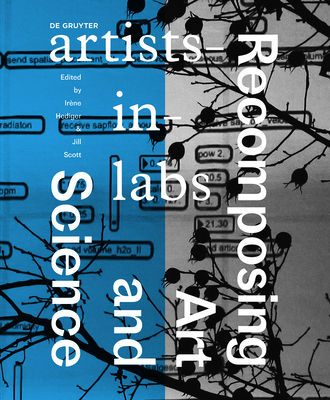 Recomposing Art and Science: Artists-In-Labs - Hediger, Irene (Editor), and Scott, Jill (Editor)
