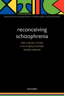 Reconceiving Schizophrenia - Chung, Man Cheung (Editor), and Fulford, Bill (Editor), and Graham, George (Editor)