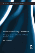 Reconceptualizing Deterrence: Nudging Toward Rationality in Middle Eastern Rivalries