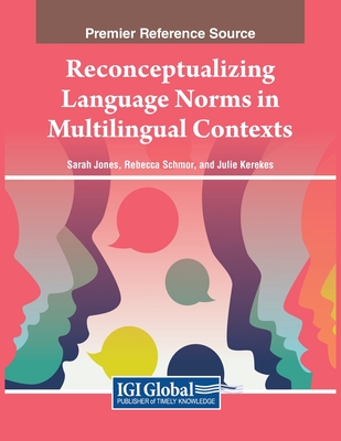 Reconceptualizing Language Norms in Multilingual Contexts - Jones, Sarah (Editor), and Schmor, Rebecca (Editor), and Kerekes, Julie (Editor)