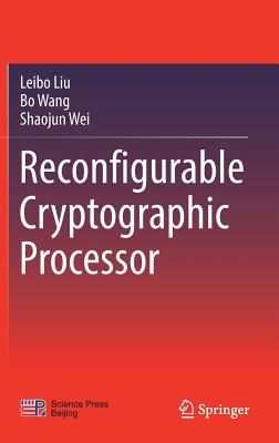Reconfigurable Cryptographic Processor - Liu, Leibo, and Wang, Bo, and Wei, Shaojun
