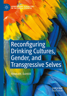 Reconfiguring Drinking Cultures, Gender, and Transgressive Selves