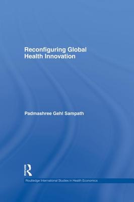 Reconfiguring Global Health Innovation - Gehl Sampath, Padmashree