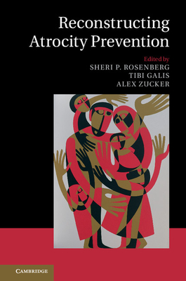 Reconstructing Atrocity Prevention - Rosenberg, Sheri P. (Editor), and Galis, Tibi (Editor), and Zucker, Alex (Editor)