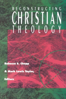 Reconstructing Christian Theol - Chopp, Rebecca S (Editor), and Taylor, Mark Lewis (Editor)