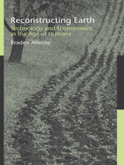 Reconstructing Earth: Technology and Environment in the Age of Humans