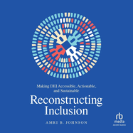 Reconstructing Inclusion: Making Dei Accessible, Actionable, and Sustainable