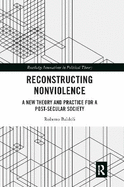 Reconstructing Nonviolence: A New Theory and Practice for a Post-Secular Society