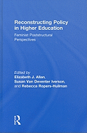 Reconstructing Policy in Higher Education: Feminist Poststructural Perspectives
