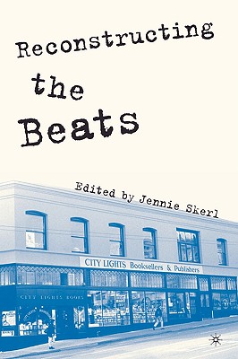 Reconstructing the Beats - Skerl, J (Editor)