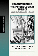 Reconstructing the Psychological Subject: Bodies, Practices, and Technologies