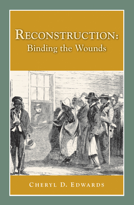 Reconstruction: Binding the Wounds - Edwards, Cheryl A (Editor)