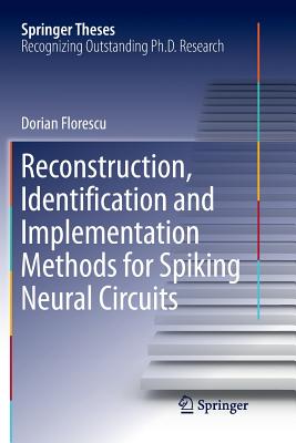 Reconstruction, Identification and Implementation Methods for Spiking Neural Circuits - Florescu, Dorian