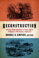 Reconstruction: Voices from America's First Great Struggle for Racial Equality (Loa #303)