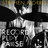 Record Play Pause: Confessions of a Post-Punk Percussionist: the Joy Division Years: Volume I