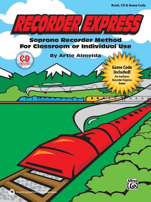 Recorder Express (Soprano Recorder Method for Classroom or Individual Use): Soprano Recorder Method for Classroom or Individual Use, Book, CD & Game Code - Almeida, Artie