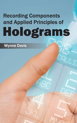 Recording Components and Applied Principles of Holograms - Davis, Wynne (Editor)