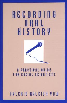 Recording Oral History: A Practical Guide for Social Scientists - Yow, Valerie Raleigh