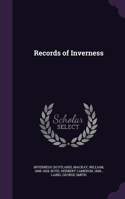 Records of Inverness - Inverness, Inverness, and MacKay, William, and Boyd, Herbert Cameron
