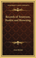 Records of Tennyson, Ruskin and Browning