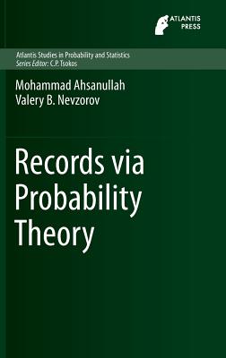 Records Via Probability Theory - Ahsanullah, Mohammad, and Nevzorov, Valery B