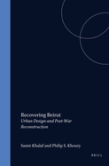 Recovering Beirut: Urban Design and Post-War Reconstruction