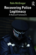 Recovering Police Legitimacy: A Radical Framework