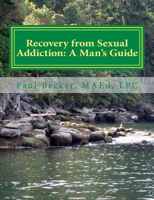 Recovery from Sexual Addiction: A Man's Guide: Second Edition - Becker Lpc, Paul