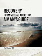 Recovery from Sexual Addiction: A Man's Guide