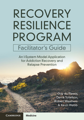 Recovery Resilience Program Facilitator's Guide: An I-System Model Application for Addiction Recovery and Relapse Prevention - Du Plessis, Guy, and Tollefson, Derrik R, and Weathers, Robert