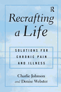 Recrafting a Life: Coping with Chronic Illness and Pain