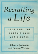Recrafting a Life: Solutions for Chronic Pain and Illness