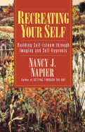 Recreating Your Self: Building Self-Esteem Through Imaging and Self-Hypnosis
