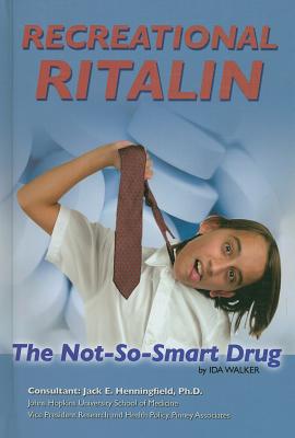 Recreational Ritalin: The Not-So-Smart Drug - Walker, Ida