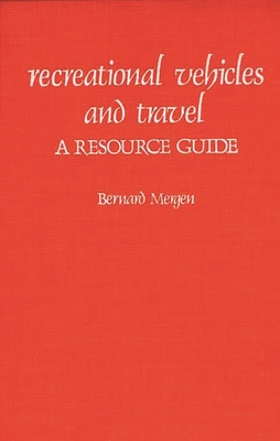 Recreational Vehicles and Travel: A Resource Guide - Mergen, Bernard