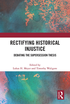 Rectifying Historical Injustice: Debating the Supersession Thesis - Meyer, Lukas H (Editor), and Waligore, Timothy (Editor)