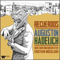 Recuerdos - Augustin Hadelich (violin); WDR Sinfonieorchester K�ln; Cristian Macelaru (conductor)
