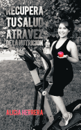 Recupera tu Salud atravez de la Nutricion